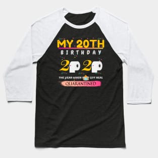 My 20th birthday 2020. The year when sh*t got real. Quarantined. Baseball T-Shirt